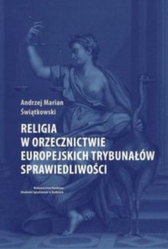 RELIGIA W ORZECZNICTWIE EUROPEJSKICH TRYBUNAŁÓW SPRAWIEDLIWOŚCI - Andrzej Marian Świątkowski