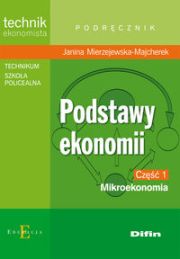 PODSTAWY EKONOMII CZĘŚĆ 1 MIKROEKONOMIA PODRĘCZNIK - Janina Mierzejewska-Majcher