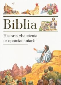 BIBLIA HISTORIA ZBAWIENIA W OPOWIADANIACH