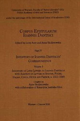 CORPUS EPISTULARUM IOANNIS DANTISCI PART IV INVENTORY OF IOANNES DANTISCUS' CORRESPONDENCE VOLUME 3 - Katarzyna Jasińska-Zdun
