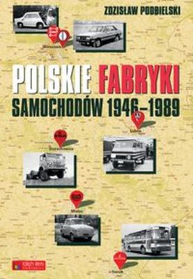 POLSKIE FABRYKI SAMOCHODÓW 1946-1989 - Zdzisłąw Podbielski