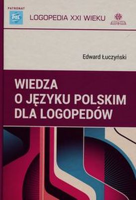 WIEDZA O JĘZYKU POLSKIM DLA LOGOPEDÓW - Edward Łuczyński