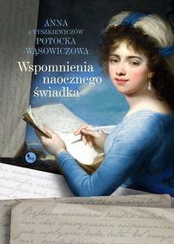 WSPOMNIENIA NAOCZNEGO ŚWIADKA - Anna Potocka-Wąsowiczowa