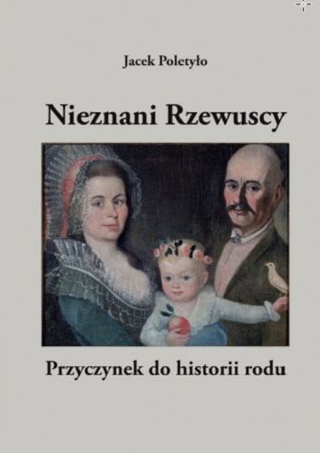NIEZNANI RZEWUSCY. PRZYCZYNEK DO HISTORII RODU - Jacek Poletyło