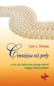 CENNIEJSZA NIŻ PERŁY - Gary L. Thomas
