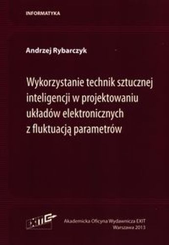 WYKORZYSTANIE TECHNIK SZTUCZNEJ INTELIGENCJI W PROJEKTOWANIU UKŁADÓW ELEKTRONICZNYCH Z FLUKTUACJĄ PARAMETRÓW - Andrzej Rybarczyk