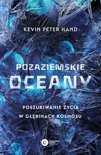POZAZIEMSKIE OCEANY. POSZUKIWANIE ŻYCIA W GŁĘBINACH KOSMOSU - Kevin Peter Hand