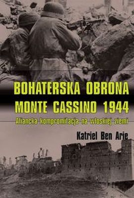 BOHATERSKA OBRONA MONTE CASSINO 1944 - Katriel Ben Arie