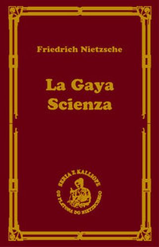 LA GAYA SCIENZA CZYLI NAUKA RADUJĄCA DUSZĘ - Fryderyk Nietzsche