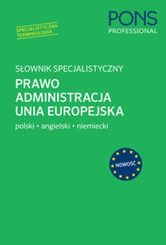 SŁOWNIK SPECJALISTYCZNY PRAWO ADMINISTRACJA UNIA EUROPEJSKA POLSKI/ANGIELSKI/NIEMIECKI - Opracowania Zbiorowe