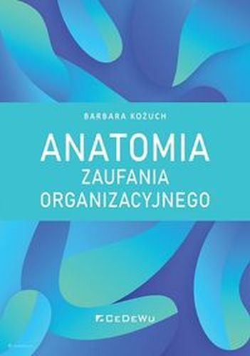 ANATOMIA ZAUFANIA ORGANIZACYJNEGO - Barbara Kożuch