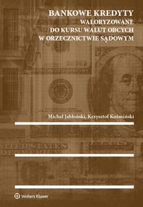 BANKOWE KREDYTY WALORYZOWANE DO KURSU WALUT OBCYCH W ORZECZNICTWIE SĄDOWYM - Krzysztof Koźmiński