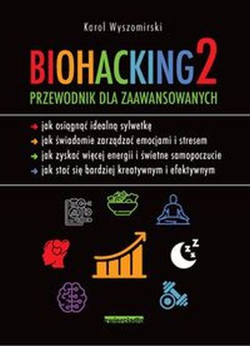 BIOHACKING 2. PRZEWODNIK DLA ZAAWANSOWANYCH - Karol Wyszomirski