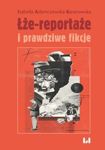 ŁŻE-REPORTAŻE I PRAWDZIWE FIKCJE - Izabella Adamczewska-Baranows