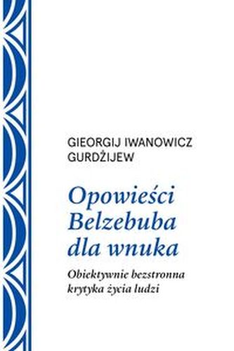 OPOWIEŚCI BELZEBUBA DLA WNUKA - Georgij Iwanowicz Gurdżijew