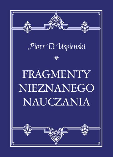 FRAGMENTY NIEZNANEGO NAUCZANIA - Piotr D. Uspienski