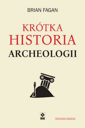 KRÓTKA HISTORIA ARCHEOLOGII - Brian Fagan