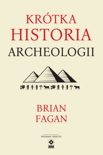 KRÓTKA HISTORIA ARCHEOLOGII WYD. 2022 - Brian Fagan
