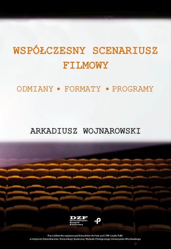 WSPÓŁCZESNY SCENARIUSZ FILMOWY. ODMIANY, FORMATY, PROGRAMY - Arkadiusz Wojnarowski