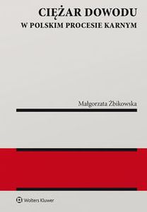 CIĘŻAR DOWODU W POLSKIM PROCESIE KARNYM - Małgorzata Żbikowska