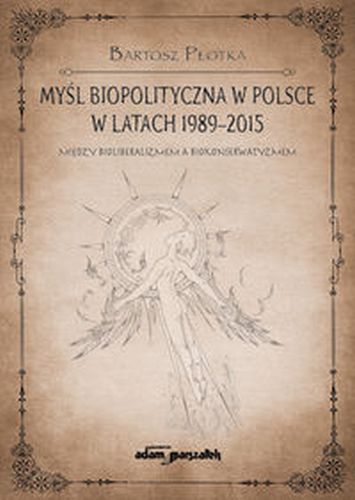 MYŚL BIOPOLITYCZNA W POLSCE W LATACH 1989-2015. - Bartosz Płotka
