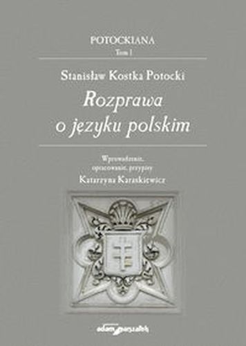 STANISŁAW KOSTKA POTOCKI ROZPRAWA O JĘZYKU POLSKIM - Potocki Stanisław Kostka