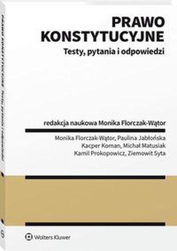 PRAWO KONSTYTUCYJNE TESTY PYTANIA I ODPOWIEDZI - Monika Florczak-Wątor