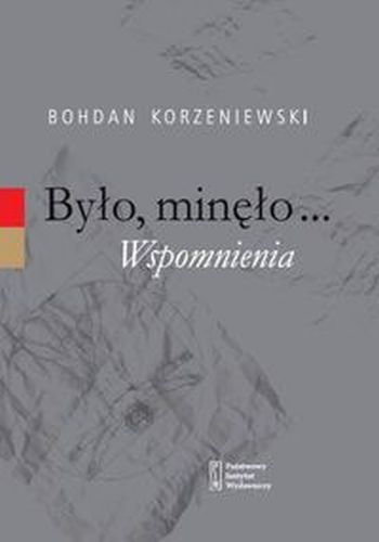 BYŁO MINĘŁO WSPOMNIENIA - Bohdan Korzeniewski