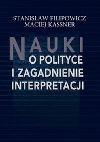 NAUKI O POLITYCE I ZAGADNIENIE INTERPRETACJI - Maciej Kassner