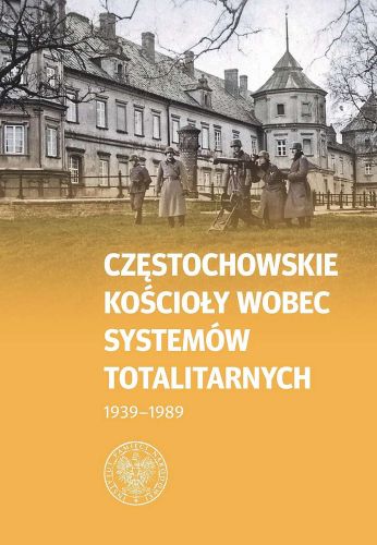 CZĘSTOCHOWSKIE KOŚCIOŁY WOBEC SYSTEMÓW TOTALITARNYCH 1939-1989 -  Opracowaniezbiorow