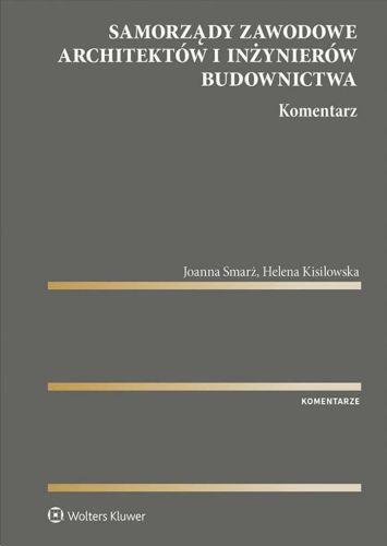 SAMORZĄDY ZAWODOWE ARCHITEKTÓW I INŻYNIERÓW BUDOWNICTWA KOMENTARZ - Helena Kisilowska