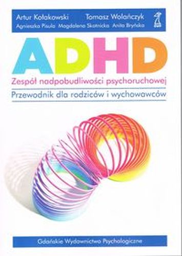 ADHD ZESPÓŁ NADPOBUDLIWOŚCI PSYCHORUCHOWEJ - Artur Kołakowski