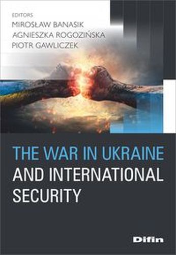 THE WAR IN UKRAINE AND INTERNATIONAL SECURITY - Piotr Gawliczek