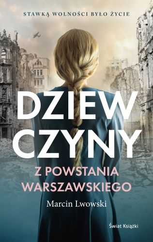 DZIEWCZYNY Z POWSTANIA WARSZAWSKIEGO - Marcin Lwowski