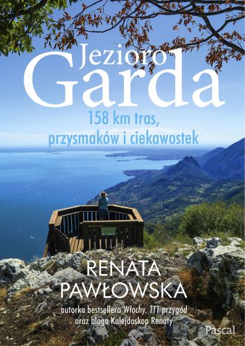 JEZIORO GARDA. 158 KM TRAS, PRZYSMAKÓW I CIEKAWOSTEK - Renata Pawłowska