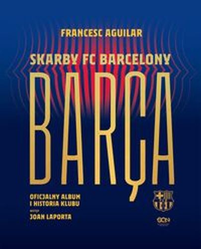 BARA SKARBY FC BARCELONY OFICJALNY ALBUM I HISTORIA KLUBU - Francesc Aguilar