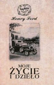 MOJE ŻYCIE I DZIEŁO - Henry Ford