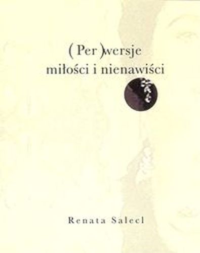(PER)WERSJE MIŁOŚCI I NIENAWIŚCI - Renata Salecl