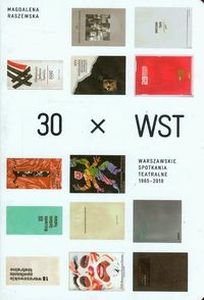 30 X WST WARSZAWSKIE SPOTKANIA TEATRALNE 1965-2010 - Magdalena Raszewska