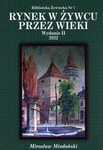 RYNEK W ŻYWCU PRZEZ WIEKI - Mirosław Miodoński