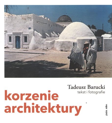 KORZENIE ARCHITEKTURY - Tadeusz Barucki