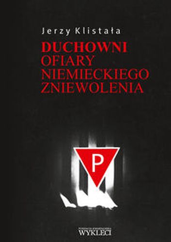 DUCHOWNI OFIARY NIEMIECKIEGO ZNIEWOLENIA - Jerzy Klistała