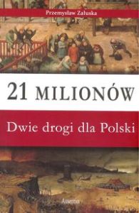 21 MILIONÓW DWIE DROGI DLA POLSKI - Przemysław Załuska