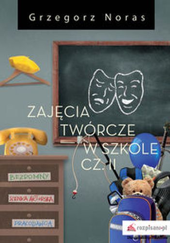 ZAJĘCIA TWÓRCZE W SZKOLE CZĘŚĆ 2 - Grzegorz Noras
