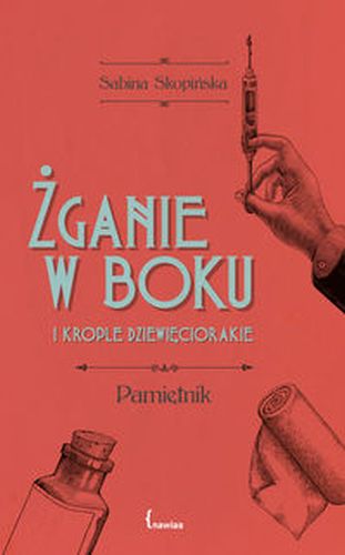 ŻGANIE W BOKU I KROPLE DZIEWIĘCIORAKIE - Sabina Skopińska