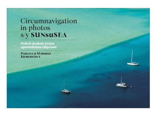 CIRCUMNAVIGATION IN PHOTOS S/Y SUNSESEA - Mariusz Kierebiński
