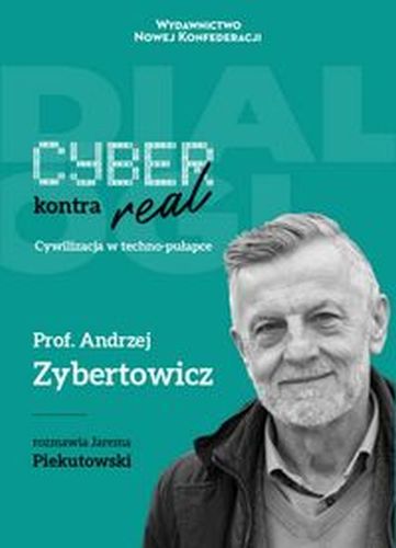 CYBER KONTRA REAL CYWILIZACJA W TECHNO-PULAPC - Andrzej Zybertowicz