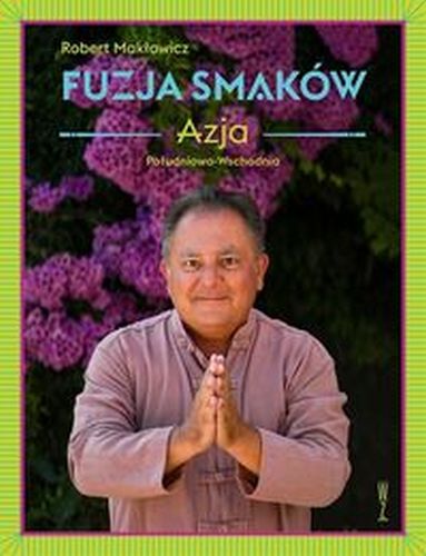 FUZJA SMAKÓW AZJA - Robert Makłowicz