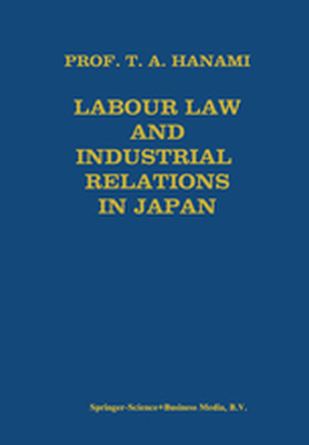 LABOUR LAW AND INDUSTRIAL RELATIONS IN JAPAN - Tadashi A. Hanami