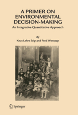 A PRIMER ON ENVIRONMENTAL DECISIONMAKING - Knut Lehre Wenstp Seip